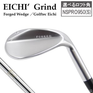 044BD08N.Eichi Grind（NSPRO950(S))／国産 ゴルフクラブ ウェッジ 選べるロフト フォージド 軟鉄鍛造 ゴルフ用品